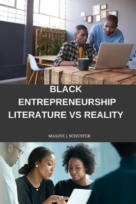 Black entrepreneurship: Literature vs. reality by Maxine J. Schuster Paperback B