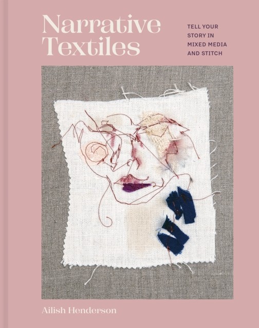 Narrative Textiles: Tell your story in mixed by Ailish Henderson (HB 2024) - Image 3
