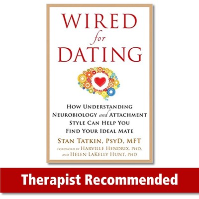 Wired for Dating: How Understanding Neurobiology and Attachment Style Can He...