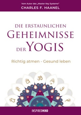 Charles F. Haanel / Die erstaunlichen Geheimnisse der Yogis9783945688182