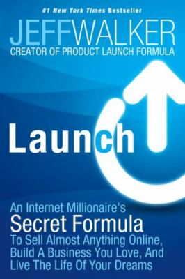 Launch: An Internet Millionaire's Secret Formula To Sell Almost Anything Online