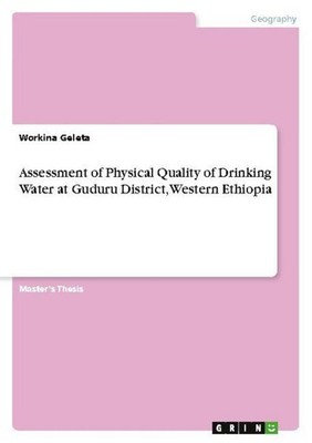 Assessment of Physical Quality of Drinking Water at Guduru District, Western Eth