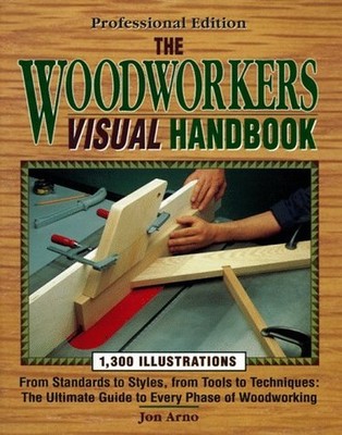 The Woodworker's Visual Handbook: From St..., Arno, Jon