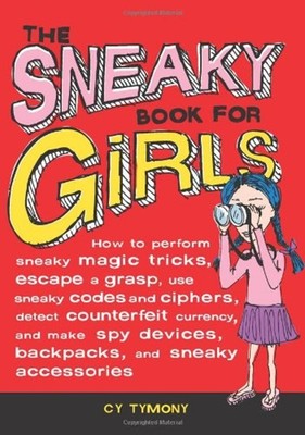 The Sneaky Book for Girls : How to Perform Sneaky Magic Tricks, E