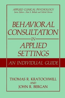 Behavioral Consultation in Applied Settings by John R. Bergan PAPERBACK