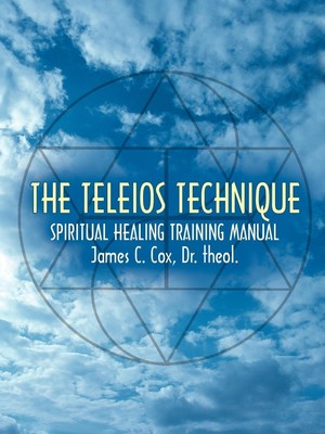 THE TELEIOS TECHNIQUE | James C. Cox | SPIRITUAL HEALING TRAINING MANUAL | Buch