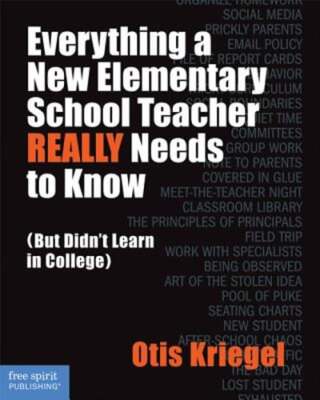 Everything a New Elementary School Teacher Really Needs to Know: But Didn't