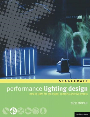 Performance Lighting Design: How to Light for the Stage - Paperback NEW Moran, N