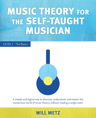 Music Theory for the Self-Taught Musician: Level 1 | Will Metz | The Basics