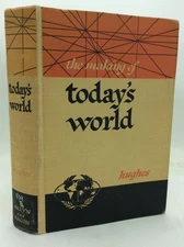 THE MAKING OF TODAY'S WORLD - R.O. Hughes - 1952 1st ed - illustrated history