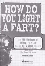 How Do You Light a Fart?: And 150 Other Essential Things Every Guy Should Know a
