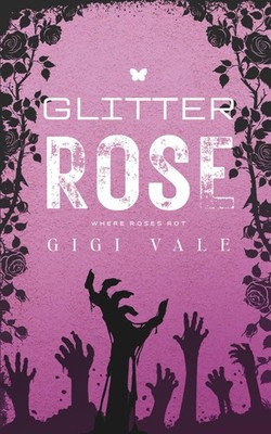 Glitter Rose: A Spicy Zombie Apocalypse Romance (Where Roses Rot)