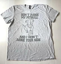 "Don't Judge My Pit Bull and I Won't Judge Your Kids" T-Shirt Size XL