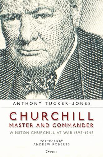 Churchill, Master and Commander : Winston Churchill at War 1895-1945 by ...
