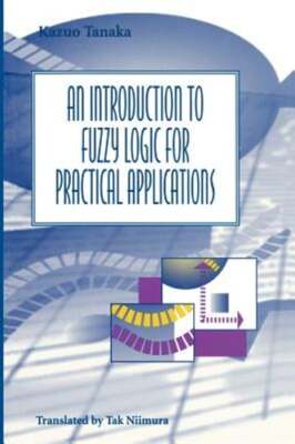 An Introduction to Fuzzy Logic for Practical Applications by Kazuo Tanaka: Used