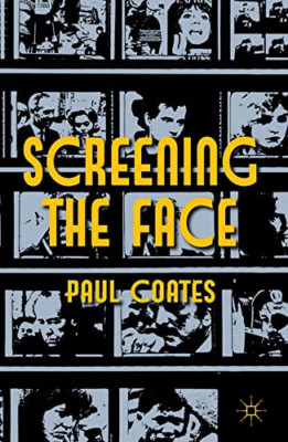 Screening the Face - HardBack NEW Paul Coates 2012-05-11