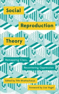 Social Reproduction Theory: Remapping Class, Recentring Oppression, , Very Good 