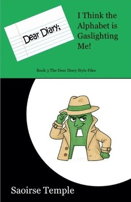 Dear Diary: I Think the Alphabet is Gaslighting Me! by Saoirse Temple Paperback 