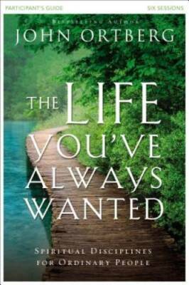 The Life You've Always Wanted Participant's Guide: Spiritual Disciplines  - GOOD