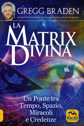 Macro La Matrix Divina Edizione 2020 - Gregg Braden - Immagine 4