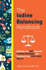 The Iodine Balancing Handbook: Optimize Your Diet, Regulate Thyroid Hormones, an