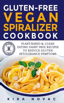 Kira Novac | Gluten-Free Vegan Spiralizer Cookbook | Buch | Englisch (2020)