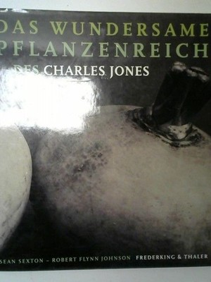 Das wundersame Pflanzenreich des Charles Jones Sexton, Sean,  Robert F Johnson u