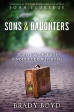 Sons and Daughters: Spiritual orphans finding ou... 9780310327691 by Boyd, Brady