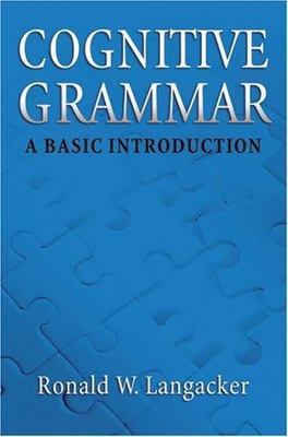 Cognitive Grammar: A Basic Introduction .. Langacker, Ronald W.