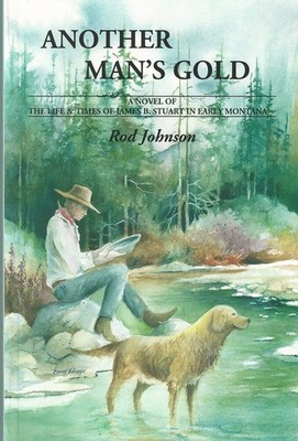 Another Man's Gold: A Novel of the Life and Times of James B. Stuart in Earl...