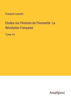 FrançOis Laurent | Etudes Sur L'histoire De L'humanité. La RéVolution FrançAise
