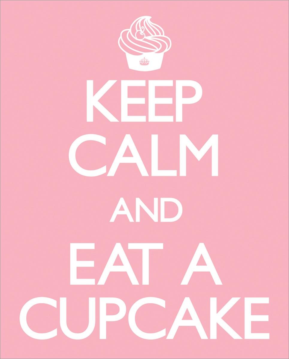Keep Calm and Eat a Cupcake