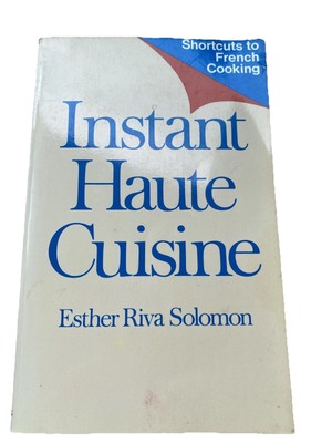 Instant Haute Cuisine French Cooking American Style by Esther Riva Solomon. 1963