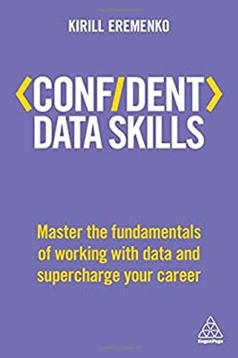 Confident Data Skills : Master the Fundamentals of Working with D