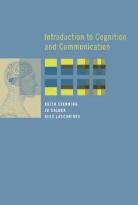Introduction to Cognition and Communication by Keith Stenning: Used