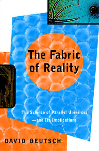 Fabric of Reality : The Science of Parallel Universes and Its ...