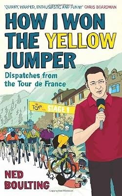 How I Won the Yellow Jumper: Dispatches from the Tour de France (Yellow Jersey C