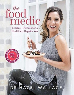 The Food Medic: Recipes & Fitness For A Healthier,... - Wallace, Dr Hazel