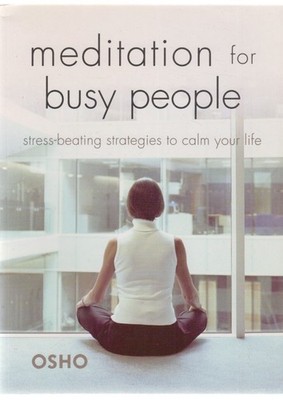 Meditation for busy people. Stress-beating strategies to calm your life. Osho: