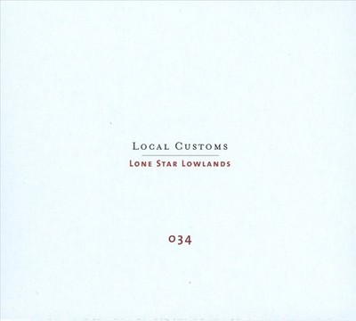 VARIOUS ARTISTS - LOCAL CUSTOMS: LONE STAR LOWLANDS NEW CD