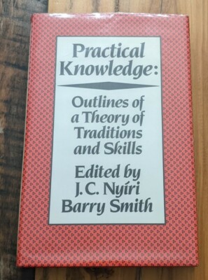 Practical Knowledge: Outlines of a Theory of Traditions and Skills