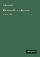 Jeffery Farnol | The Money Moon; A Romance | Taschenbuch | Englisch (2025)