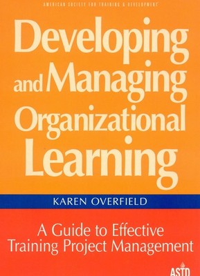 Developing and Managing Organizational Learning: A Guide to Effective Projec...