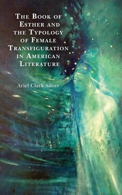 The Book of Esther and the Typology of Female Transfiguration in American Litera