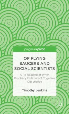 Of Flying Saucers and Social Scientists : A Re-Reading of When Prophecy Fails...