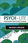 Psych-Lite: Psychiatry That's Easy to Read by Rob Selzer, Steve Ellen (Paperback, 2011)