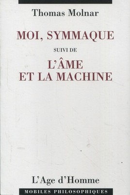 Thomas Molnar - Ich, Symmaque gefolgt von Seele und Maschine