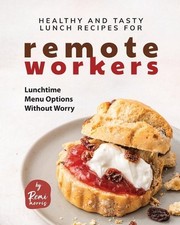 Fitness Reality Healthy and Tasty Lunch Recipes for Remote Workers: Lunchtime Menu Options Witho