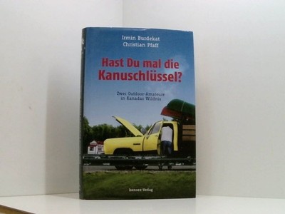 Hast Du mal die Kanuschlüssel? Zwei Outdoor-Amateure in Kanadas Wildnis zwei Out