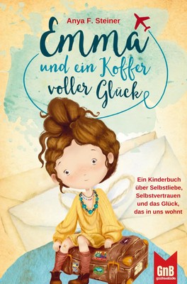 Anya F. Steiner | Emma und ein Koffer voller Glück ¿ Ein Kinderbuch über...